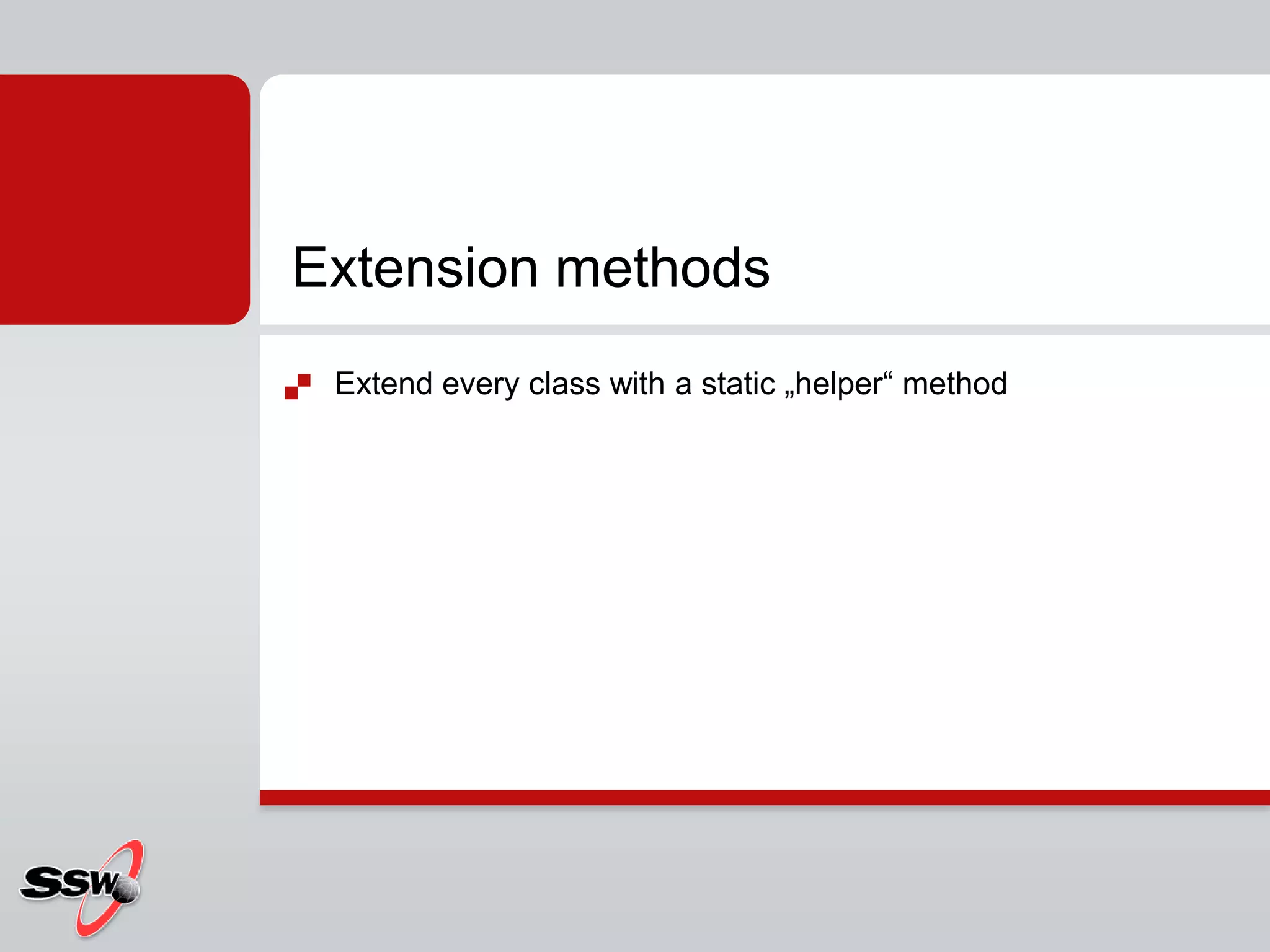 Extend every class with a static „helper“ methodExtension methods