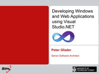 Developing Windows and Web Applications using Visual Studio.NET Peter Gfader Senior Software Architect 