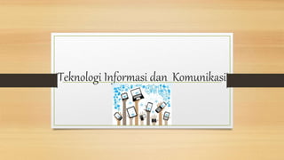 Teknologi Informasi dan Komunikasi
 