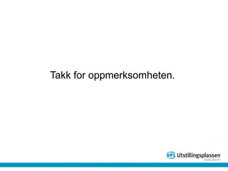 Takk for oppmerksomheten.
 