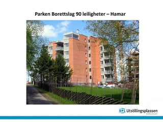 Parken Borettslag 90 leiligheter – Hamar
 