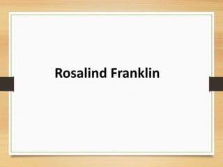 Rosalind Franklin
 
