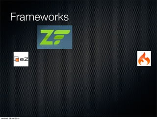 Frameworks




vendredi 28 mai 2010
 