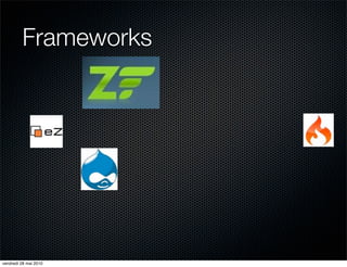 Frameworks




vendredi 28 mai 2010
 