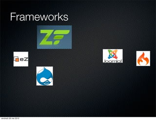 Frameworks




vendredi 28 mai 2010
 