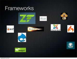 Frameworks




vendredi 28 mai 2010
 