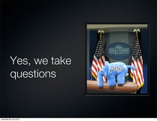 Yes, we take
         questions


vendredi 28 mai 2010
 