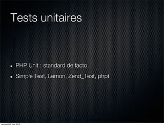 Tests unitaires


               PHP Unit : standard de facto
               Simple Test, Lemon, Zend_Test, phpt




vendredi 28 mai 2010
 
