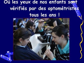 Où les yeux de nos enfants sont vérifiés par des optométristes tous les ans ! 