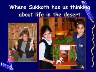 Where Sukkoth has us thinking about life in the desert 