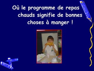 Où le programme de repas chauds signifie de bonnes choses à manger ! 