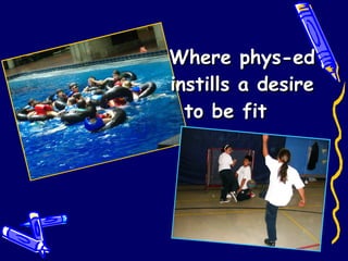 Where phys-ed instills a desire to be fit  