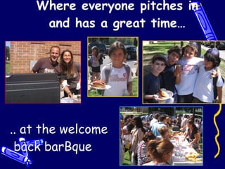 Where everyone pitches in and has a great time… .. at the welcome back barBque 