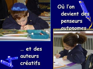 …  et des auteurs créatifs Où l’on devient des penseurs autonomes 