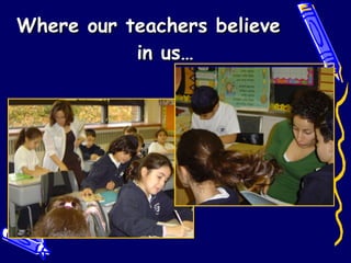 Where our teachers believe  in us… 