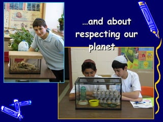 … and about respecting our planet   