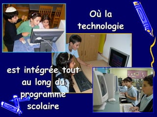 Où la technologie est intégrée tout au long du programme scolaire 