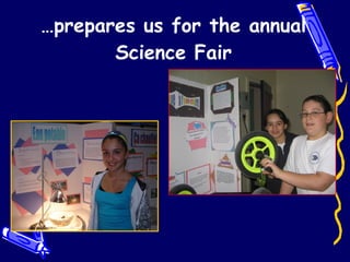 … prepares us for the annual Science Fair 
