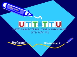 Welcome! Bienvenue ! UTT * TTU  