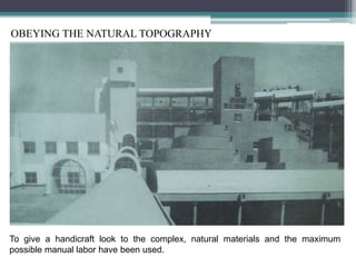 To give a handicraft look to the complex, natural materials and the maximum
possible manual labor have been used.
OBEYING THE NATURAL TOPOGRAPHY
 
