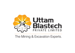 Uttam
BlastechP R I V A T E L I M I T E D
The Mining & Excavation Experts.
 