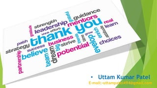 • Uttam Kumar Patel
E-mail:-uttampatel494@gmail.com
 