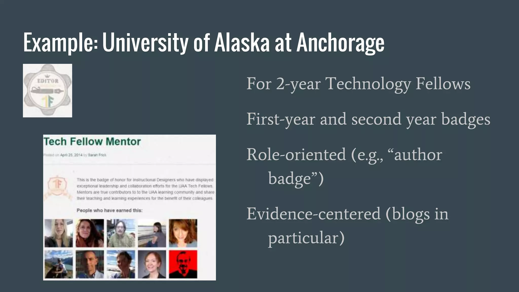 Example: University of Alaska at Anchorage
For 2-year Technology Fellows
First-year and second year badges
Role-oriented (e.g., “author
badge”)
Evidence-centered (blogs in
particular)
 