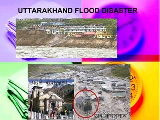 UTTARAKHAND FLOOD DISASTER
 