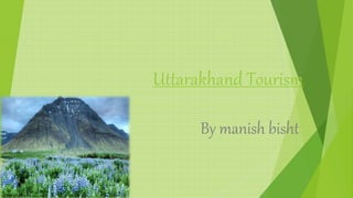Uttarakhand Tourism
By manish bisht
 