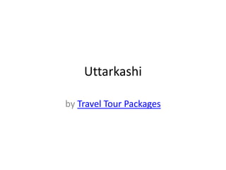 Uttarkashi

by Travel Tour Packages
 