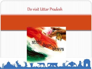 Do visit Uttar Pradesh
 