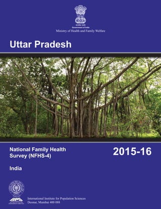 Uttar Pradesh
National Family Health
Survey (NFHS-4)
India
2015-16
International Institute for Population Sciences
Deonar, Mumbai 400 088
Ministry of Health and Family Welfare
Government of India
 