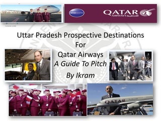 Uttar Pradesh Prospective Destinations
For
Qatar Airways
A Guide To Pitch
By Ikram
2/17/2018 1
 