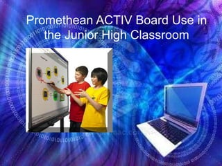 Promethean ACTIV Board Use in the Junior High Classroom  