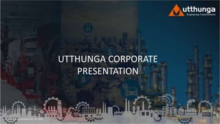 © Utthunga Technologies Pvt. Ltd. 2020
UTTHUNGA CORPORATE
PRESENTATION
 
