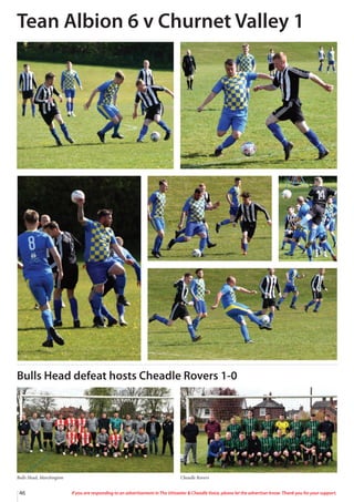 46 If you are responding to an advertisement in The Uttoxeter  Cheadle Voice, please let the advertiser know. Thank you for your support.
Tean Albion 6 v Churnet Valley 1
Bulls Head, Marchington Cheadle Rovers
Bulls Head defeat hosts Cheadle Rovers 1-0
 