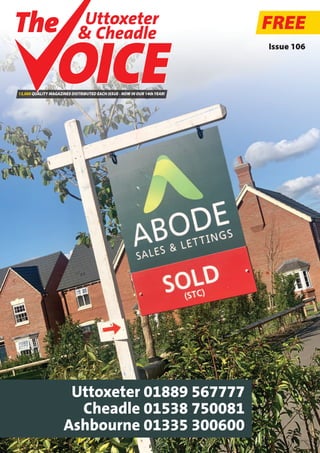 Uttoxeter 01889 567777
Cheadle 01538 750081
Ashbourne 01335 300600
FREE
13,000 QUALITY MAGAZINES DISTRIBUTED EACH ISSUE - NOW IN OUR 14thYEAR!
Uttoxeter
& Cheadle
Uttoxeter
& Cheadle
Issue 106
 