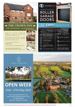 21
Let The Uttoxeter & Cheadle Voice take your business to 13,000 local homes. To advertise, call 01538 751629 or 07733 466 970.
Visit: www.abbotsholme.co.uk
Email: enquiries@abbotsholme.co.uk
Tel: 01889 590217
Rocester, Uttoxeter ST14 5BS
OPEN WEEK
23rd - 27th May 2022
 