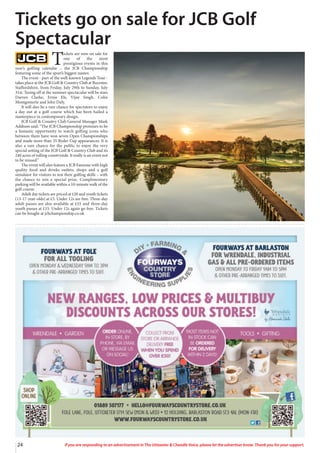 24 If you are responding to an advertisement in The Uttoxeter & Cheadle Voice, please let the advertiser know. Thank you for your support.
24 If you are responding to an advertisement in The Uttoxeter & Cheadle Voice, please let the advertiser know. Thank you for your support.
T
ickets are now on sale for
one of the most
prestigious events in this
year’s golfing calendar – the JCB Championship
featuring some of the sport’s biggest names.
The event - part of the well-known Legends Tour -
takes place at the JCB Golf & Country Club at Rocester,
Staffordshire, from Friday, July 29th to Sunday, July
31st. Teeing off at the summer spectacular will be stars
Darren Clarke, Ernie Els, Vijay Singh, Colin
Montgomerie and John Daly.
It will also be a rare chance for spectators to enjoy
a day out at a golf course which has been hailed a
masterpiece in contemporary design.
JCB Golf & Country Club General Manager Mark
Addison said: “The JCB Championship promises to be
a fantastic opportunity to watch golfing icons who
between them have won seven Open Championships
and made more than 35 Ryder Cup appearances. It is
also a rare chance for the public to enjoy the very
special setting of the JCB Golf & Country Club and its
240 acres of rolling countryside. It really is an event not
to be missed.”
The event will also feature a JCB Fanzone with high
quality food and drinks outlets, shops and a golf
simulator for visitors to test their golfing skills – with
the chance to win a special prize. Complimentary
parking will be available within a 10-minute walk of the
golf course.
Adult day tickets are priced at £20 and youth tickets
(13-17-year-olds) at £5. Under 12s are free. Three-day
adult passes are also available at £55 and three-day
youth passes at £15. Under 12s again go free. Tickets
can be bought at jcbchampionship.co.uk
Tickets go on sale for JCB Golf
Spectacular
 