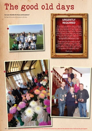 Can you identify the faces and locations?
See Page 50 for some of the names to the faces.
The good old days
URGENTLY
REQUIRED
If you have any photos that you think
may be of interest to our readers of this
page please feel free to drop them in to
Lavins printers in High Street, Uttoxeter
who will scan them while you wait and
let you have them straight back or email
them in jpg format to them at:
lavinprinters@btconnect.com
Please describe the people or event
featured and approx year when the
picture was taken along with your name
and location so that we can give you the
recognition for supplying them.
Thank you.
1
2 3
44 If you are responding to an advertisement in The Uttoxeter  Cheadle Voice, please let the advertiser know. Thank you for your support.
3
 