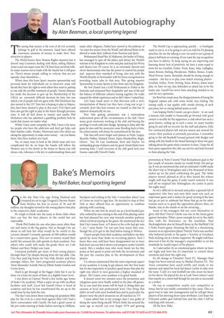 49
Let The Uttoxeter  Cheadle Voice take your business to 13,000 local homes. To advertise, call 01538 751629 or 07733 466 970.
Alan’s Football Autobiography
by Alan Beaman, a local sporting legend
T
he saying that money is the root of all evil certainly
belongs to golf at the moment. Saudi have offered
enormous amounts of money to make their Tour
attractive to players.
The World knows their Human Rights situation but it
doesn’t stop Countries dealing with them, selling Military
Arms is just one major issue the UK have been involved with.
So many reasons not to trade with the Saudis but it still goes
on. There’s always people willing to criticise that are not
squeaky clean themselves.....
Where does this leave Sport, massive sponsorship and
personal deals for individuals are so attractive some will
decide they have the right to work where they want to, putting
to one side the terrible treatment of people. Dustin Johnson
has made the decision to give up his Membership of the
USGA, an extremely difficult decision for him, but one
which a lot of people will not agree with, Phil Mickelson has
also moved to the LIV Tour but is hoping to play in Majors,
they have been cleared to play in this year’s USA Open and
have also got the right to play in the future through previous
wins. It will all boil down to money and maybe Phil
Mickelson who has admitted a gambling problem feels he
needs that money no matter what.
Whilst I have some sympathy for Phil, I have a lot more
for people who have the addiction and don’t get help, and
their families suffer. Poulter, Westwood and a few others are
taking the opportunity to make more money - can you blame
them, they have worked very hard.
Yes, so many ways to look at the whole issue and very
complicated but do we hope the Saudis will follow the
Western way to live slowly in the future or Sharia Law will
always rule, tolerance is the key to understanding Islam and
many other religions. Dubai have moved in the pathway of
‘we want the money from the World’ and allowed Rules to be
altered to make their millions from Tourism and Sport.
Mohammed Rasid Bin Al Maktoum, the leader of Dubai,
has managed to spin all the plates and attract the World’s
tourism to his Kingdom to come and play and keep his Wives
and Sharia Law. Of course he is an extremely shrewd and
clever businessman who has the power to control his people
and improve their standard of living, also mix with the
World’s Royalty at Newmarket with his horse racing business
providing many jobs in that area. Plus giving massive
Sponsorship to many Sports to lure them into his Kingdom.
My Son Daniel was a Golf Professional in Dubai at the
Emirates and witnessed their hospitality and way of life and
the balance of different cultures mixing together. He really
enjoyed the whole experience and so did I when I visited him.
Let’s hope Saudi move in that direction with a strict
interpretation of Sharia Law they have a long way to go. I
certainly don’t like how women are treated so that has to
improve dramatically for me…
Port Vale getting promotion was a tremendous
achievement given all the circumstances at the club. I have
many great memories working at the club and having the
privilege to work with John Rudge. Speaking to John after the
game he also said the memories came flooding back to him,
his achievements will always be remembered by the fans.
Vale fans will never forget such players as Foyle, Guppy,
Mcarthy, Walker, Tankard, Porter, Aspin, Musslewhite, Bogie,
Glover, Van De Lan, Sandeman, Kent and Naylor. An
outstanding group of players and my good friend Mark Grew
assisting John. I wish everyone at the club good luck next
Season, especially Darrell Clarke.
The World Cup is approaching quickly - is Southgate
ready to win it, or is he going to carry on with his FA pleasing
speeches, for me the talking is over we need to see a group of
players hell bent on winning. If you want the top recognition
you have to deliver. To keep saying we are improving and
learning shows lack of positivity, we have a team equal to
most for me Grealish, Foden, Trent, Kane, Saka, Gallagher,
James Bowen, Stirling, Henderson, Walker, Stones, Coady,
Ward Prowse, Justin, Ramsdale should be strong enough to
compete - the key is to play your match winning players -
Grealish, Foden, Trent, Stirling, Kane, Bowen, James must
play, we have no top class defenders so attack has to be the
teams aim. Gareth has never been attacking minded so we
can’t be very optimistic.
Joe Root has swept away the disappointment of losing the
England captain job, with some world class batting. His
timing really is top quality with onside driving of such
precision, he’s so strong behind point as well.
I am hoping Derby County can get a buyer - to see such
a famous club unable to financially go forward with good
owners is terrible for the supporters, a club which has such a
great history ending up in such a mess. So many months
going by and still no security for the staff and players, Only
five contracted players left and pre-season just around the
corner, their position is extremely precarious. I remember
going to the old Baseball Ground ground with Rudgie and
sitting with Jim Smith in the Stand listening to those two guys
talking about the game what a memory to have. I hope for all
their great supporters the club can survive and look forward
to them playing the Vale.
O
n the day Man City sign Erling Haaland and
Liverpool are set to sign Uruguay’s Darwin Nunez
from Benfica for fees in excess of 50 and 80
million, my thoughts turned to the young players that play
in the respective clubs’ academies.
It’s tough to break into the team at these clubs when
they can buy the best players in the world but not
impossible.
Think Phil Foden for one who plays more often than
not and starts in the big games. Not as though City are
about to sell him but what would he be worth in the
current climate? Certainly upwards of 100 million would
be a conservative guess. This sort of money would then
justify the amount the club spends on their academy. Two
others who could well make the grade there are Cole
Palmer and Rory Delap’s son Liam.
Liverpool probably get more of their young players
through than City despite buying from the top table. Like
City they paid big bucks for Van Dijk, Becker and Diaz
amongst others, but have progressed academy players
Trent Alexander Arnold, Harvey Elliott, Kaide Gordon and
Curtis Jones.
Hard to get through at the bigger clubs but it can be
done via a loan for most of them at a slightly lower level.
I was down at Clayton Wood a few weeks ago, home
of Stoke City academy. What a super set up with excellent
facilities and staff. Local lad Gareth Owen is head of
academy and how he has transformed the set up in the
small time he has held the role.
The day I was down there watching my grandson Billy
play for the u14s in a semi final against Man Utd I had a
short conversation with Gareth. He had a good career in
the pro ranks starting at Stoke before moving to Oldham,
Stockport and ending at the Vale. I remember when I was
at Crewe we tried to sign him. He decided to stop at Port
Vale as they offered him an opportunity to combine
playing with coaching.
When we met him he struck me as a level headed guy
who realised he was coming to the end of his playing career
but had planned his next step towards another pathway
which involved staying in the game. He mentioned the fact
that City’s teams from u23 down to the u10s had got into
7, yes 7 semi finals. I’m not sure how many they won,
though the u23s got to the final before losing to Wolves.
I know people from their academy and believe me they
spend far more than Stoke on recruiting players. Now I
know they may well have been disappointed not to have
had more success but it shows real progress under Gareth’s
watch. He’s a modest man who wont thank me for this
praise as he’s quick to point out both the recruitment and
the part the coaches play in the development of their
players.
I’ve always maintained that the most important aspect
of any academy is trying to get players into the first team
but it’s also imperative to produce good teams that play the
right way which in turn generates a higher standard of
player. Mr Coates, your academy is in good hands.
It doesn’t seem two minutes since the promotion and
relegation spots were finally settled in the play-off games.
Yet as you read this teams will be back in doing their pre
seasons at local and professional level. One thing that
didn’t sit well with most football fans and in particular the
players were the pitch invasions we all watched on TV.
I must admit that in my younger days I was guilty of
doing the same thing myself. Which Stoke fan around the
same age as myself can ever forget 1979 and gaining
promotion at Notts County? Paul Richardson’s goal in the
last couple of minutes meant we would finish 3rd and go
up. It was an emotional day and an estimated 14,000 made
the short trip to Nottingham and a few thousand of them
ended up on the pitch celebrating the goal. The Stoke
players weren’t pleased at all as they feared the referee
might well stop the game if order wasn’t restored. It was
and off we traipsed into Nottingham city centre to party
the night away!
Its very difficult to steward and police a ground full of
supporters who have just seen their team win such an
important game and it makes for good viewing if the fans
just go on just to celebrate but those that go on for other
reasons such as to goad the opposition players then, no
thanks, stay in the stands or on the terracing....
Some of the managers did not cover themselves in
glory did they? Darryl Clarke was one in the home game
against Swindon. What a poor example he set to the club’s
fans with his histrionics on the touchline. Paul
Heckingbottom also let himself down in the Sheffield Utd
v Notts Forest game, throwing the ball in a threatening
manner at an opposition player. Patrick Vieira was another
who behaved poorly in the game v Everton at Goodison
Park, kicking out at a home supporter. He might well have
deserved it but it’s the manager’s responsibility to set the
standards he would expect of his players.
As I said earlier it’s an emotional game where we have
our highs and lows but it’s important to control those
emotions and show the right way.
It’s all change at Uttoxeter Town FC. Manager Paul
Snape has been enticed away to Market Drayton FC. The
Town committee have acted swiftly and wisely in my
opinion and opted for local lad James Curley to take over
the team. ‘Curls’ is a real football nut who wears his heart
on his sleeve. He played for me at Leek Town where I used
him mainly as a centre half though he was just as successful
as a striker.
He was so competitive, maybe over competitive at
times, but he was totally committed to the cause. This is a
good trait to take into management and he will get those
players of his showing those same attributes. Let’s hope the
Uttoxeter public gets behind him and the club, I will be
watching with interest…
All the best. Bake.
Bake’s Memoirs
by Neil Baker, local sporting legend
 