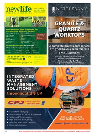 30 If you are responding to an advertisement in The Uttoxeter & Cheadle Voice, please let the advertiser know. Thank you for your support.
A complete professional service
designed to your requirements
Free Quotations
Showroom at Nettlebank, Sandbach Road,
Burslem, Stoke on Trent ST6 2DR
Telephone 01782 827313
www.graniteworktopsstokeontrent.co.uk
GRANITE &
QUARTZ
WORKTOPS
N E T T L E BA N K
T R E E S & L A N D S C A P E S
ALL ASPECTS
OF TREEWORK
UNDERTAKEN
tFully NPTC Qualified
tRFS cert arb
tReductions
tThins
tCrown Raising
tInspections
tSurveys
All aspects of gardening  landscaping also undertaken:
tLawns tGarden Paths tPonds tFencing
tPatios tBorders tDecking tStonework
tAftercare  Maintenance
tPest Diagnosis  Control
tFells
tConifers
tTop Soil
tLandscaping Services
tLogs Available
From the smallest hedge to the largest tree,
tree surgery that doesn’t cost the Earth!
Fully Licensed Sprayer | Fully Insured
EXPERT ADVICE
FROM PASSIONATE
PROFESSIONALS
Call Rob: 01538 361 432
or 07900 995 139
Printed by SO Marketing - 01538 750 538 - www.somarketing.com
All work to BS3998 standard
EXPERT ADVICE
FROM PASSIONATE
PROFESSIONALS
All work to
BS3998 standard
Call Rob on 01538 421672
or 07900 995139
Email:
newlifetreesandlandscapes@gmail.com
EMERGENCY
CALL-OUTS
ALSO
AVAILABLE







   
   







 