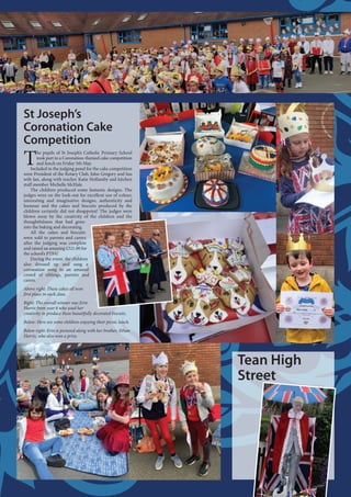 Tean High
Street
St Joseph’s
Coronation Cake
Competition
T
he pupils of St Joseph’s Catholic Primary School
took part in a Coronation-themed cake competition
and lunch on Friday 5th May.
Included in the judging panel for the cake competition
were President of the Rotary Club, John Gregory and has
wife Jan, along with teacher Katie Hollamby and kitchen
staff member Michelle McHale.
The children produced some fantastic designs. The
judges were on the look-out for excellent use of colour,
interesting and imaginative designs, authenticity and
humour and the cakes and biscuits produced by the
children certainly did not disappoint! The judges were
blown away by the creativity of the children and the
thoughtfulness that had gone
into the baking and decorating.
All the cakes and biscuits
were sold to parents and carers
after the judging was complete
and raised an amazing £321.00 for
the school’s PTFA!
During the event, the children
also dressed up and sang a
coronation song to an amazed
crowd of siblings, parents and
carers.
Above right: These cakes all won
first place in each class.
Right: The overall winner was Erin
Harris from year 6 who used her
creativity to produce these beautifully decorated biscuits.
Below: Here are some children enjoying their picnic lunch.
Below right: Erin is pictured along with her brother, Ethan
Harris, who also won a prize.
 
