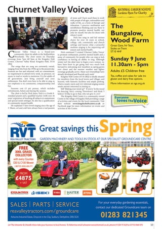 Everyone
lovesTheVoice
33
Let The Uttoxeter & Cheadle Voice take your business to local homes. To Advertise email uttoxetervoice@hotmail.co.uk, phone 01538 751629 or 07733 466 970
C
hurnet Valley Voices is a brand-new
community choir for adults in the Staffordshire
Moorlands. The choir meets on Thursday
evenings from 7pm till 9pm at the Kingsley Holt
Centre, Churnet Valley Road, Kingsley Holt, ST10
2BQ.
The songs that are sung are extremely varied,
ranging from hits from the 1950s up to the present day.
Sessions are fun and informal, with no commitment,
no requirement to attend every week, no pressure, no
music to read or words to memorise. It is for adults of
all generations. Just bring yourself and your
enthusiasm. You don’t even have to be able to sing, as
our emphasis is on community, companionship and
fun.
Sessions cost £5 per person, which includes
refreshments, before and during the session.
The choir is led by Nick Jones, Nick is a Grade 8-
standard pianist and a qualified teacher (with over 26
years’ experience of teaching all subjects in mainstream
and special needs settings), he also has a qualification
in community mental health.
He explained ‘I have loved singing since the age of
3. Music, art and craft have always been a real passion
of mine and I have used these to work
with people of all ages, nationalities and
walks of life, as a form of therapy and
relaxation. I practice meditation and
mindfulness-thinking and use these to
promote positive mental health, not
only for myself, but also for those with
whom I work.’
Nick has sang in and led various
choirs for over 26 years in school,
college, cafe, community and church
settings and knows what a powerful
medium singing is for improving self
esteem and mental health.
Nick continued ‘I created ‘Churnet Valley Voices’
to promote enthusiasm, positive mental health and a
sense of community for people who can sing or lack
confidence in having an ability to sing. Although
winter isn’t the ideal time to begin a new venture, we
have been keen to get going and very much look
forward to welcoming new members as spring grows
ever closer and the warmer weather and lighter
evenings gradually arrive. Many new friendships have
already developed and flourish each week.’
Kingsley Holt Centre (ST10 2BQ) is ideally situated
for members from the local towns and villages and
beyond, with fantastic facilities and ample parking,
where a toasty-warm and very informal singing session
awaits anyone interested in joining us.
Still ‘Making your mind up?’ If you’re ‘In the mood
for dancing’, fancy coming ‘Downtown’ and think ‘I
believe’ I’d like to go to that, why not give it a try?
The Kingsley Holt Centre is a community owned
Centre in the village of Kingsley Holt providing a range
of activities and events for the local community. Visit
their website www.kingsleyholtcentre.co.uk or
Facebook page for more information on events and
activities at the Centre.
Churnet Valley Voices
The
Bungalow,
Wood Farm
Great Gate, Nr Tean,
Stoke on Trent
ST10 4HF
Sunday 9 June
11.30am - 5pm
Adults £5 Children free
Tea, coffee and cakes for sale inc
gluten and dairy free options.
More information at ngs.org.uk
 