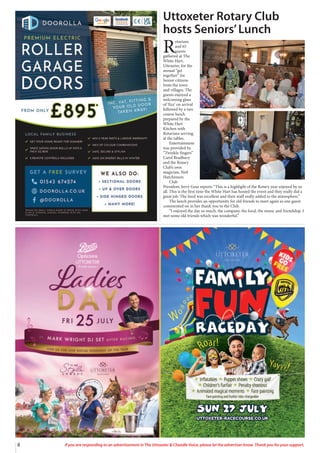 8 If you are responding to an advertisement in The Uttoxeter & Cheadle Voice, please let the advertiser know. Thank you for your support.
Uttoxeter Rotary Club
hosts Seniors’Lunch
R
otarians
and 65
guests
gathered at The
White Hart,
Uttoxeter, for the
annual “get
together” for
Senior citizens
from the town
and villages. The
guests enjoyed a
welcoming glass
of ‘fizz’ on arrival
followed by a two
course lunch
prepared by the
White Hart
Kitchen with
Rotarians serving
at the tables.
Entertainment
was provided by
“Twinkle fingers”
Carol Bradbury
and the Rotary
Club’s own
magician, Neil
Hutchinson.
Club
President, Jerry Gear reports “This is a highlight of the Rotary year enjoyed by us
all. This is the first time the White Hart has hosted the event and they really did a
great job. The food was excellent and their staff really added to the atmosphere.”
The lunch provides an opportunity for old friends to meet again as one guest
commented on in her thank you to the Club.
“I enjoyed the day so much, the company, the food, the music and friendship. I
met some old friends which was wonderful.”
 