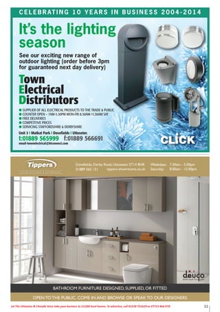 11Let The Uttoxeter & Cheadle Voice take your business to 13,000 local homes. To advertise, call 01538 751629 or 07733 466 970.
C E L E B R AT I N G 1 0 Y E A R S I N B U S I N E S S 2 0 0 4 - 2 0 1 4
It’s the lighting
season
See our exciting new range of
outdoor lighting (order before 3pm
for guaranteed next day delivery)
 