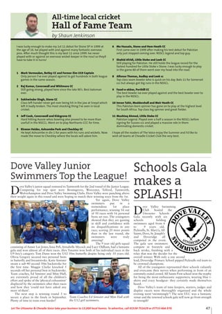 All-time local cricket
Hall of Fame Team
by Shaun Jenkinson
I was lucky enough to make my 1st 11 debut for Stone SP in 1999 at
the age of 16. Ive played with and against many fantastic overseas
pros. After much thought this is my best 11 since 1999. Ive never
played with or against an overseas wicket keeper in the nsscl so theyll
have to take it in turns!
1 Mark Vermeulen, Betley CC and Former Zim U19 Captain
Only person I’ve ever played against to get hundreds in both league
games in the same season.
2 Raj Kumar, Caverswall and Whitmore CC
Still going strong, played here since the late 90’s. Best batsman
ever.
3 Sukhwinder Singh, Stone CC
Class left hander never got over being hit in the jaw at Sneyd which
left it badly broken. The most shocking thing I’ve seen in local
cricket.
4 Jeff Cook, Caverswall and Kidsgrove CC
Hard hitting Aussie whos bowling also proved to be more than
usefull in the NSCCL. Went on to play Northants CCC for time.
5 Rizwan Haider, Ashcombe Park and Checkley CC
He kept Ashcombe in div 1 for years with his runs and wickets. Now
made the move to Checkley where the locals will adore him.
6 Mo Hussain, Stone and Hem Heath CC
First came over in 1999 after making his test debut for Pakistan
only just stopped coming over. NSSCL legend and top guy.
7 Shahid Afridi, Little Stoke and Leek CC
Still playing for Pakistan. He still holds the league record for the
fastest hundred for Little Stoke v Stone. I was lucky enough to play
in the game 80 of them went over my head into the road.
8 Alfonso Thomas, Audley and Leek cc
Top class seam bowler who is quick on his day. Bats 11 for Somerset
ccc but always got big runs in the NSSCL.
9 Fazel-e-akbar, Porthill CC
The best bowler ive ever played against and the best bowler ever to
play in the NSSCL.
10 Imran Tahir, Moddershall and Meir Heath CC
This Pakistan-born spinner has gone on to play at the highest level
for South Africa. Top class leg spinner and great fielder.
11 Mushtaq Ahmed, Little Stoke CC
Pakistan Legend. Played over a half a season in the NSSCL before
signing for Sussex ccc and played a massive role in them
dominating domestic cricket.
I hope all the readers of The Voice enjoy the Summer and I'd like to
wish all teams at Cheadle Cricket Club the very best.
Schools Gala
makes a
SPLASH!
D
ove Valley Swimming
Club hosted the
Uttoxeter Schools
Gala recently with six
schools fielding
swimmers aged from 6
to 9 years old.
Picknalls, St. Mary’s, All
Saints, Dove, St. Joseph’s
and Doveridge all
competed in the event.
The gala saw swimmers
compete in freestyle and
back stroke, finishing with a
relay that was the decider for the
overall winner. With only a one second
lead, Doveridge Primary School pipped Picknalls red team to
be crowned champions.
All of the youngsters represented their schools valiantly
and overcame their nerves when performing in front of an
extremely exited crowd. All Saints First school won the trophy
for being the most enthusiastic supporters; wearing blue t-
shirts and crazy headgear- they certainly made themselves
heard.
Dove Valley’s team of time keepers, starters, judges and
display racers were thoroughly organised and the whole
evening went ‘swimmingly’! The new ULC was a fantastic
venue and the renewed schools gala will now go from strength
to strength!
Dove Valley Junior
Swimmers Top the League!
D
ove Valley’s junior squad ventured to Tamworth for the 2nd round of the Junior League.
Competing for top spot were Bromsgrove, Worcester, Telford, Tamworth,
Wolverhampton and Dove Valley Swimming Clubs. Dove Valley were punching above
their weight again in this round and were hoping to match their winning ways from the 1st.
Yet again, Dove Valley
swimmers put in a
tremendous 1st place
performance, winning 16 out
of 50 races with 16 personal
bests set too. The youngsters
showed that they are gaining
in skill and confidence with
no disqualifications in any
race; scoring 20 more points
than in the last round, the
swimmers were truly
amazing!
The 9 year old girls squad
consisting of Aimee Lee Jones, Iona Pell, Annabelle Mycock and Lucy Oldham, had a fantastic
gala and won almost all of their races. Alex Tsnamis won both of his individual races in the
U9 boy’s category. Tom Dunn won the U12 50m butterfly despite being only 10 years old.
Olivia Gregory secured two personal bests
in butterfly and breaststroke. Katie Simister
swam a sub-40 second 50m backstroke for
the first time. Maggie Clarke knocked 5
seconds off her personal best in backstroke.
Team coaches, Ed Simister and Mim Hall,
are extremely proud of all the children’s
effort and spoke of the ‘physical exhaustion’
displayed by the swimmers after their races
and how they ‘could not have asked any
more of them’.
The next step is winning round 3 to
secure a place in the finals in September.
Plenty of time to train even harder!
Team Coaches Ed Simister and Mim Hall with
the U12 girl swimmers.
47Let The Uttoxeter & Cheadle Voice take your business to 13,000 local homes. To advertise, call 01538 751629 or 07733 466 970.
 