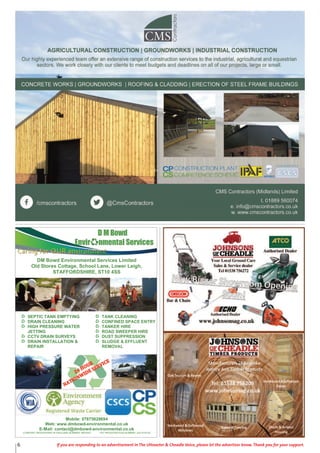 6 If you are responding to an advertisement in The Uttoxeter & Cheadle Voice, please let the advertiser know. Thank you for your support.
!
DM Bowd Environmental Services Limited
Old Stores Cottage, School Lane, Lower Leigh,
STAFFORDSHIRE, ST10 4SS
Mobile: 07875628694
Web: www.dmbowd-environmental.co.uk
E-Mail: contact@dmbowd-environmental.co.uk
COMPANY REGISTERED IN ENGLAND NUMBER: 9653543 VAT REGISTRATION NUMBER: 220 4154 62
SEPTIC TANK EMPTYING!
DRAIN CLEANING!
HIGH PRESSURE WATER
JETTING!
CCTV DRAIN SURVEYS!
DRAIN INSTALLATION &
REPAIR!
TANK CLEANING!
CONFINED SPACE ENTRY!
TANKER HIRE!
ROAD SWEEPER HIRE!
DUST SUPPRESSION!
SLUDGE & EFFLUENT
REMOVAL!
!!
 