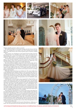 15Let The Uttoxeter & Cheadle Voice take your business to 15,000 local homes. To advertise, call 01538 751629 or 07733 466 970.
balloons and gifts awaited us when we arrived.
We landed in Orlando on the Sunday Evening and with only one full day
before our wedding there was plenty to do. Dress steaming, shirt pressing,
obtain a marriage licence, meet with the planner, greet our guests, wedding
rehearsal.
Our ceremony was scheduled for 5pm Tuesday 8th November. The later
start allowed time for a breakfast date with my mum, my hairdresser, my
bridesmaids and a couple of very famous mice. My mum lovingly made 5
polka dot “Minnie Skirts” so we could all dress to impress at Chef Mickey.
Our breakfast and the time spent getting ready to put on “the dress” were
some of my favourite memories of the day. We got ready at the Grand
Floridian Hotel, a place I have dreamed of staying at my whole life, it was
truly breath taking and exceeded my very high expectations.
My sisters had put together a play list of my favourite songs and my
hairdresser, Amelia, had a schedule which ensured we were all ready for our
photographs which began at 1.45. Amelia travelled with us from Staffordshire
as I could not imagine anyone else styling my hair on such a special day.
Amelia actually styled my hair twice, as I couldn’t decide between up and
down- we did both!! Up for the ceremony and reception, down for our Magic
Kingdom photographs.
After three years of planning it was finally time. The iconic double doors
of the Wedding Pavilion opened. 24 pairs of eyes on me and my dad as we
walked down the aisle to Let Me Feel Your Love by Bob Dylan. The track was
instrumental and played on an organ. We couldn’t imagine anywhere more
perfect to get married, the pavilion is whimsical and romantic, reminiscent of
a Victorian era, it sits on a lake with spectacular views of Cinderella’s castle,
everything we could ever want.
Following the ceremony guests were transported to Rue De Paris, an
outdoor, lake side terrace within the EPCOT theme park. The blush pink
colour of our bridesmaids dress was carried though into the reception styling
with pink rose petals on the tables and pink roses on the naked lemon drizzle
cake. Our cake topper, again handmade by ceramic artist Phoebe, was a
delicate Cinderella’s carriage adorned with pearls. I wanted favours to be
something the guests would enjoy, we decided on personalised mouse ears to
act as place settings and favours, the mouse ears were enjoyed on the night,
and also recycled throughout the holiday as people explored the theme parks
after our wedding. They featured in a lot of selfies!
Our guests were entertained by an acoustic guitar player who played our
first dance, Wonderwall by Oasis, as well as my father daughter dance, Brown
Eyed Girl by Van Morrison. The live music continued as my guests ate and
drank. Our wedding breakfast was quite sophisticated with the exception of
our Mickey Waffle station and Mickey ice cream bars, another element of our
wedding which seemed popular for selfies. We covered all bar costs and we
booked and paid for all the wedding guests transport to and from their hotels,
as most of our guests had come from the UK (we also had guests travel from
Dubai and Korea) we wanted the day to show them how grateful we were
that they had travelled so far.
Our reception concluded with Fireworks! IllumiNations: Reflections of
Earth. The most spectacular fireworks, the perfect end to our perfect day.
 