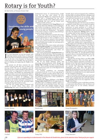 20 If you are responding to an advertisement in The Uttoxeter & Cheadle Voice, please let the advertiser know. Thank you for your support.
I
t’s a fact! Rotarians are not just people with
collecting buckets outside Tesco, or knocking
on your door for Donation with Santa’s Sleigh.
Yes, we do raise a lot of money for local good
causes, last year over £16,000, but a lot of time is
given to helping and supporting the Youth in the
Town.
As parents we all have concerns for our
children and just what they face in today’s fast
moving world. The use of computers and the
Internet has seen a radical change in their lifestyle.
“Screen time” is a huge factor in their lives and
whilst “Games” and Netflix are entertaining and
Google provides a source for information, there is
much more to learning and “growing up”. Rotary
does provide a number of challenges, with
rewards, to encourage our youngsters to think for
themselves, be creative and gain confidence; we
also give advice on how to be successful when
entering the big wide world of work.
For the very young, using a keyboard and
mouse is second nature these days, and
Handwriting may seem a dying skill, but it is a
fundamental means of communication, taught
from the day they start school. To give
encouragement Rotary has supported the local
Schools with a Competition for the “best”
Handwriting. Locally nearly 2000 pupils took up
the challenge this year and the results were
exhibited recently at Tesco’s.
Another competition is the Young Writer for all
age groups where the challenge is to be imaginative
and creative in writing on a specific topic. Their
ideas can be expressed either in prose or verse and
this year the topic was “Reflections”. The quality
of the entries is always a surprise, many showing a
maturity ahead of their years.
To prove that the Internet is not the only source
of information, each year we hand out over 350
Usborne Dictionaries to Year 6 children at local
schools. We are always amazed at the reception
that we get at these presentations and the value
that each child seems to place on receiving such a
well resourced book.
And for those with a more artistic and creative
bent, Young Photographer is a competition for the
Middle and Upper Schools. Entries are assessed by
a Professional Photographer and Prizes are
awarded to each age group.
On a more practical basis Young Innovator is a
challenge for the Sixth Form. This encourages the
development of technical skills with entries varying
from a novel reclining chair to a trolley for horse
riding equipment. Yet another Competition where
past winners have progressed to National level.
We do not forget domestic talent and
encourage food preparation skills though our
Young Chef challenge for those in the Middle
Schools. This is another national competition and
local winners have gone on to the Regional level
with some success
To develop confidence we encourage
contestants from the 11 to 13 year age group to
speak for 5 minutes on their chosen topic in our
Youth Speaks competition. A daunting experience
for many, but having done it their confidence is
built to do it again.
Perhaps the biggest challenge is the Rotary
Young Leaders Award (RYLA) An opportunity for
two lucky Year 12 students to spend a week on a
Professionally run Leadership Course. Here they
will meet other like minded students and go
through a series of team building challenges. With
friendly advice and encouragement the candidates
develop skills in working with their colleagues and
achieving the goals they are set, as a group. Each
year they have returned to one of our Club nights
to tell us what they have gained from the
experience, which is always positive.
Finding that first job is far from easy in today’s
competitive world. How can you stand out against
all the others? Our Members have years of
experience in senior positions in a variety of
businesses and they know what a company will be
looking for when recruiting, particularly that vital
first step, the Application. Writing a CV is one of
the sessions that we have offered to those leaving
school. And that is only the first hurdle. Mock
Interviews is another session that the Club offers,
giving them an opportunity to practice their
Interview Techniques in front of a panel, and
receiving advice on how to present themselves.
Sadly some children have responsibilities far
ahead of their years and these are the ones that act
as Young Carers, some as young as 7 or 8. Often it
is an incapacitated mother or father whom they
have to spend time assisting, both before and after
school, missing out on the vital “playtime” most
children enjoy. In recognition, and in conjunction
with the Carers Hub, we provide funds for them
to spend a day at a recreational facility, such as the
Whitemoor Lakes centre, where they can be
children again.
And last, but not least, there is our Five a Side
Football competition. This is for those aged 7 to
15. A major logistics operation involving every
Member of the Club and it has developed over the
last few years to the point where over 100 teams
are entered. The planning requirements are
challenging and more than 300 games are
scheduled, all taking place on one Sunday in July.
Whilst this has become a major fund raiser for the
Club, there is no doubt that it is very much enjoyed
by the youngsters taking part.
Yes, we do meet every Tuesday over meal and
whilst we may be perceived as the older generation,
surely with a schedule like this, Uttoxeter Rotary
can justifiably claim to be very supportive of the
Youth of the Town.
If you would like to join us with these activities,
or know more about Rotary, why not drop us an
email? Details are on our website, uttoxeter-
rotary.org.uk
Rotary is for Youth?
By Paul Archer, of Uttoxeter Rotary Club
Creative Writing Handwriting Young Photographer
Football Young Chef Young Innovator
 